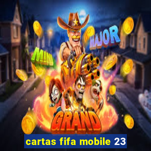 cartas fifa mobile 23